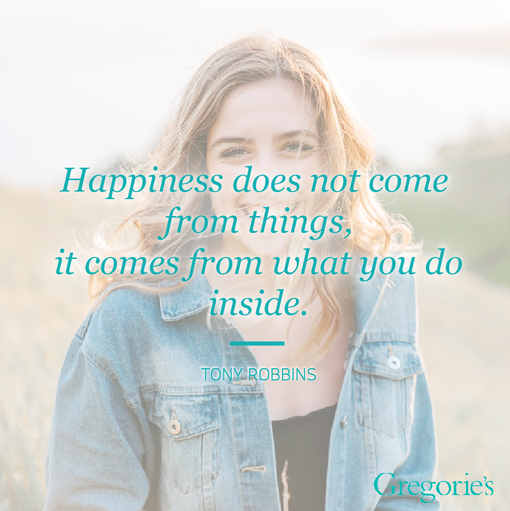 Quote that says "happiness does not come from things, it comes from what you do inside."
